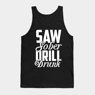 Saw Sober Drill Drunk Funny Sarcastic Gift Idea colored Vintage Tank Top